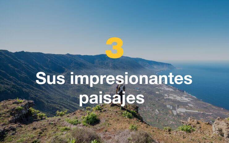 Sus impresionantes paisajes.