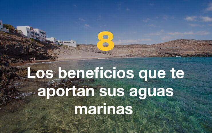 Los beneficios que te aportan sus aguas marinas.